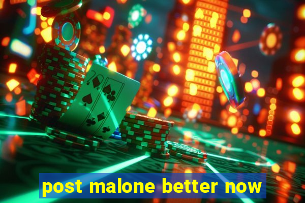 post malone better now